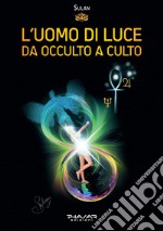 L'Uomo di Luce. Da occulto a culto libro