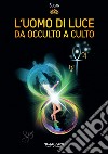 L'Uomo di Luce. Da occulto a culto libro