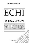 Echi da una stanza vuota libro di Geroldi Gianfranco