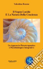 Il sogno lucido e la natura della coscienza. Un approccio psicoterapeutico e psicofisiologico integrativo