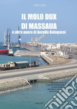 Il molo Dux di Massaua e altre opere di Aurelio Bolognesi libro