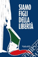 Siamo figli della libertà libro