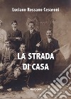 La strada di casa libro di Cesaroni Luciano Rossano