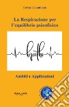 La respirazione per l'equilibrio psicofisico. Ambiti e applicazioni libro