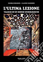 L'ultima lezione. Viaggio in un mondo underground libro