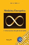 Medicina energetica. L'informazione che plasma la realtà libro di Fabbroni Roberto