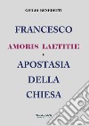 Francesco. Amoris laetitie e apostasia della Chiesa libro