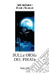 Sulle orme del pirata. Ediz. illustrata libro