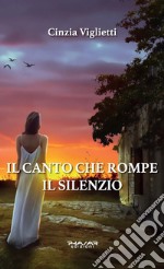 Il canto che rompe il silenzio libro