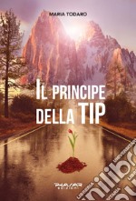 Il principe della TIP. Credeva di potercela fare e così ha fatto... libro