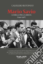 Mario Savio. Il ribelle per la libertà (1942-1996) libro