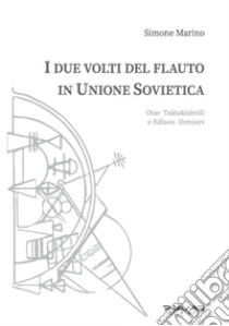 I due volti del flauto in Unione Sovietica. Otar Taktakishvili e Edison Denisov
