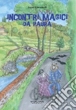 Incontri magici da paura. Avventure alla Rocca di Buggiano e a Villa Garzoni libro