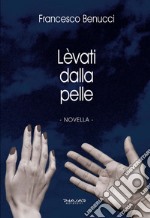 Lèvati dalla pelle