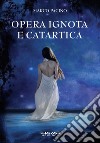 Opera ignota e catartica libro di Pacino Marco