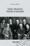 Quel fragile fiume d'amore libro