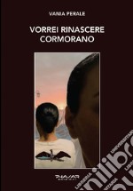 Vorrei rinascere cormorano libro