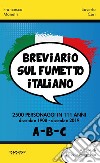 Breviario sul fumetto italiano. 2500 personaggi in 111 anni. Vol. 1: (A-B-C) libro