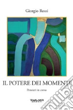 Il potere dei momenti. Pensieri in corso libro