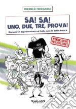 Sa! Sa! Uno, due, tre, prova!. Manuale di sopravvivenza al folle mondo della musica libro