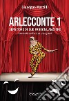 Arlecconte. Servitore di due padroni, anzi tre. Vol. 1 libro di Mazzilli Giuseppe