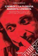 Ilyenkov e la filosofia marxista-leninista. Introduzione a dialettica leninista e metafisica del positivismo di Evald Ilyenkov libro
