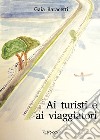 Ai turisti e ai viaggiatori libro