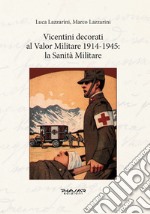 Vicentini decorati al Valor Militare 1914-1945: la sanità militare libro