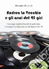 Andrea lo Vecchio e gli anni del 45 giri libro di Paolinelli Alessandro