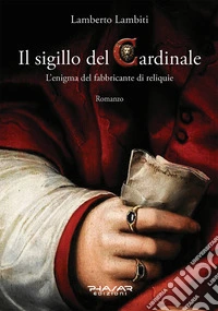 Il sigillo del cardinale. L'enigma del fabbricante di reliquie libro