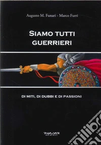 Siamo tutti guerrieri. Di miti, di dubbi e di passioni libro
