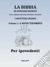 La Bibbia di Giovanni Diodati. Ediz. CAA. Vol. 2: Il Nuovo Testamento libro