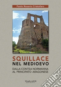 Squillace nel Medioevo. Dalla contea normanna al principato aragonese libro