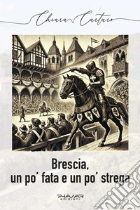 Brescia, un po' fata e un po' strega libro