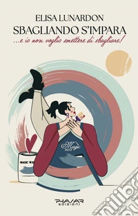 Sbagliando s'impara... e io non voglio smettere di sbagliare! libro