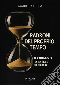 Padroni del proprio tempo. Il coraggio di essere sé stessi libro