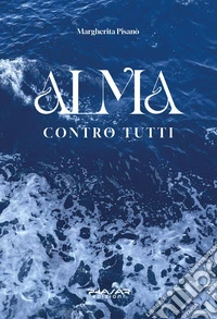 Alma. Contro tutti libro