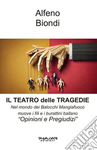 Il teatro delle tragedie. Nel Mondo dei Balocchi Mangiafuoco muove i fili e i burattini ballano. «Opinioni e oregiudizi» libro