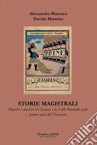 Storie magistrali. Maestre e maestri tra Savona e la Valle Bormida nella prima metà del Novecento libro