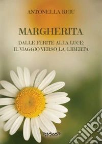 Margherita. Dalle ferite alla luce: il viaggio verso la libertà libro