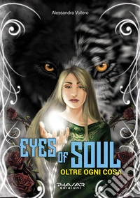 Eyes of Soul. Oltre ogni cosa libro