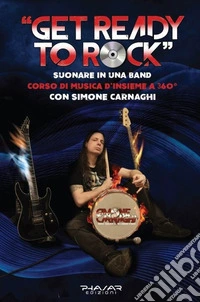«Get ready to Rock». Suonare in una band. Corso di musica d'insieme a 360° libro