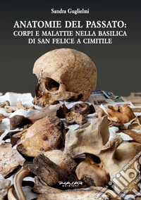 Anatomie del passato: corpi e malattie nella Basilica di San Felice a Cimitile libro