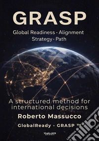 Grasp. Global Readiness Alignment Strategy Path. A structured method for international decisions