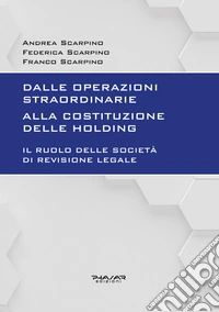Dalle operazioni straordinarie alla costituzione delle holding. Il ruolo delle società di revisione legale libro