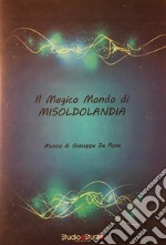 Magico mondo di Misoldolandia. Suite ballettistica. Spartito (Il) libro