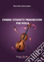 Cinque studietti progressivi per viola libro