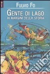 Gente di lago. Ai margini della storia libro