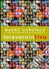 Iolavorointivu libro di Garofalo Mauro
