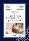 Dacci oggi il nostro pane quotidiano libro